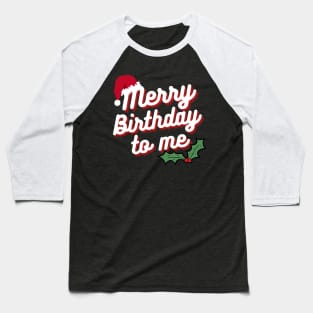 Merry birthday to me December born Baseball T-Shirt